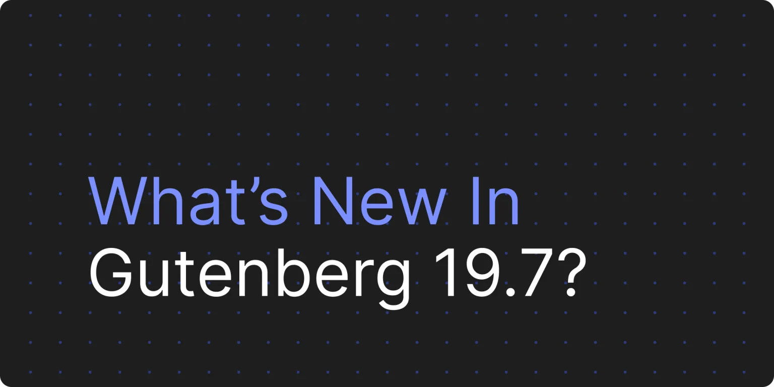 Was ist neu in Gutenberg 19.7